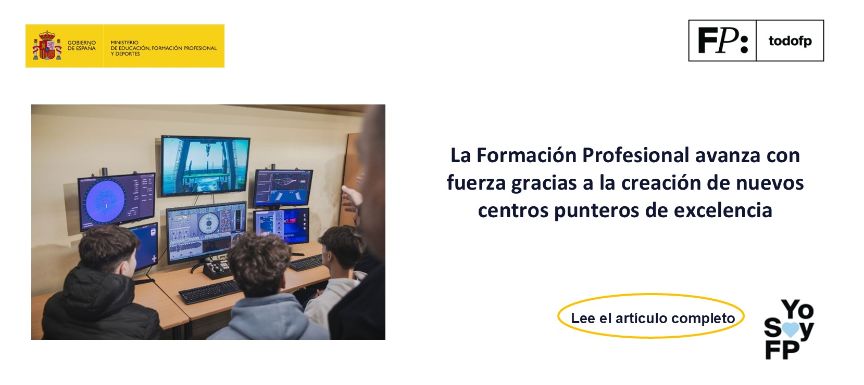La Formación Profesional avanza con fuerza gracias a la creación de nuevos centros punteros de excelencia