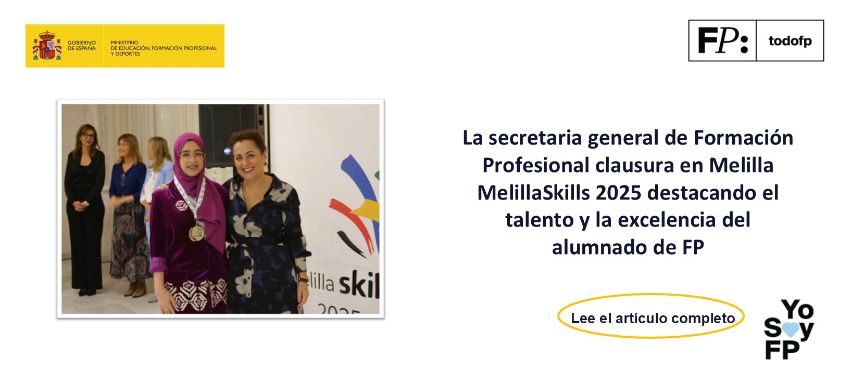 La secretaria general de Formación Profesional clausura en Melilla MelillaSkills 2025 destacando el talento y la excelencia del alumnado de FP
