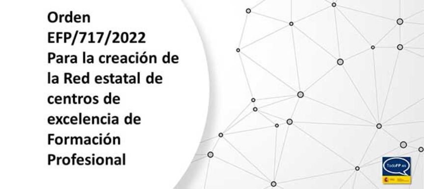 Orden EFP/ 717/2022 por la que se crea la red estatal de centros de excelencia de formación profesional